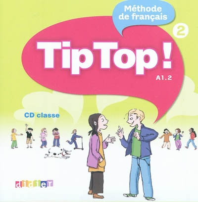 Tip top ! 2, A1.2 : méthode de français : CD classe
