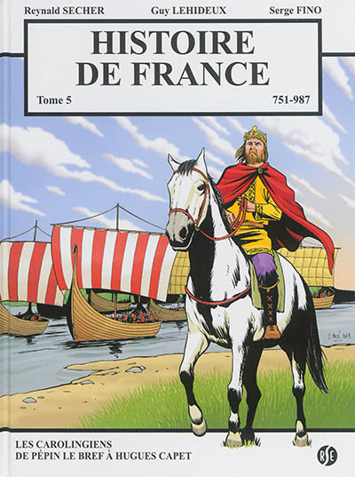 Histoire de France. Vol. 5. 751-987 : Les Carolingiens de Pépin le Bref à Hugues Capet