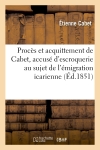 Procès et acquittement de Cabet, accusé d'escroquerie au sujet de l'émigration icarienne : histoire d'Icarie