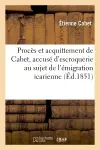 Procès et acquittement de Cabet, accusé d'escroquerie au sujet de l'émigration icarienne : histoire d'Icarie