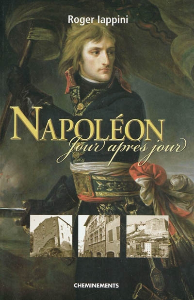 Napoléon jour après jour. De la naissance au 18 brumaire