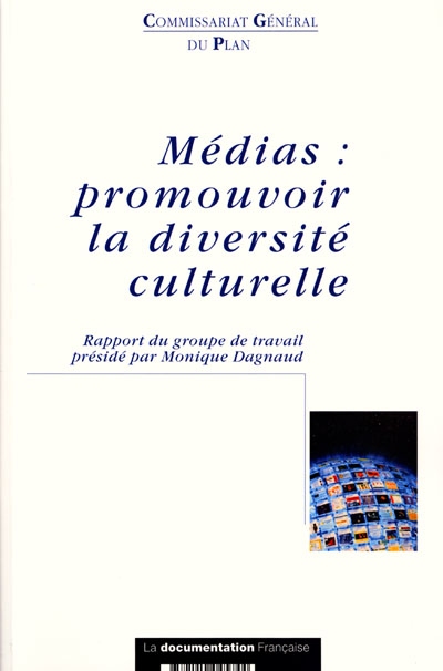 Médias : promouvoir la diversité culturelle : rapport du groupe de travail présidé par Monique Dagnaud