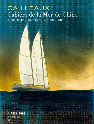 Les cahiers Aire libre. Vol. 2. Cahiers de la mer de Chine : à bord de la goélette scientifique Tara