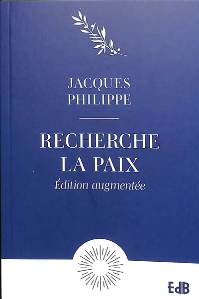 Recherche la paix et poursuis-la : petit traité sur la paix du coeur