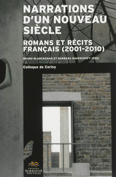 Narrations d'un nouveau siècle : romans et récits français (2001-2010) : colloque de Cerisy