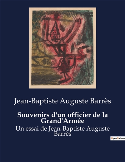Souvenirs d'un officier de la Grand'Armée : Un essai de Jean-Baptiste Auguste Barrès