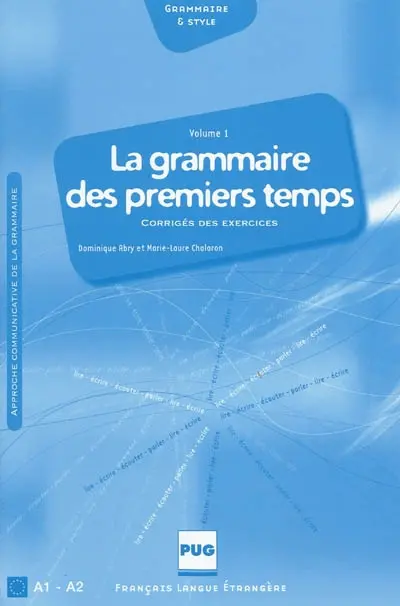 La grammaire des premiers temps. A1-A2 : corrigés des exercices