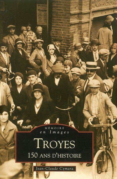 Troyes, 150 ans d'histoire