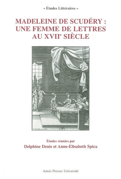 Madeleine de Scudéry : une femme de lettres au XVIIe siècle : actes du Colloque international de Paris, 28-30 juin 2001