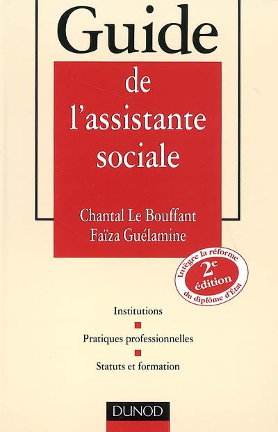 Guide de l'assistante sociale : institutions, pratiques professionnelles, statuts et formation