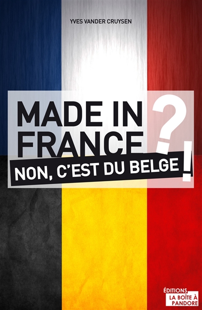 Made in France ? : non, c'est du belge !