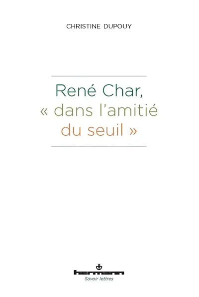René Char, dans l'amitié du seuil