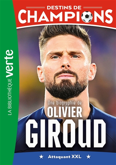 Destins de champions. Vol. 9. Une biographie d'Olivier Giroud