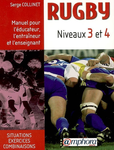 Rugby : manuel pour l'éducateur, l'entraîneur et l'enseignant. Vol. 2. Niveaux 3 et 4 : situations, exercices et jeux