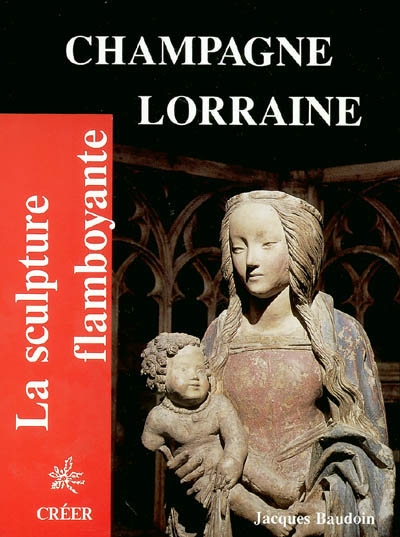 La sculpture flamboyante en Champagne, Lorraine