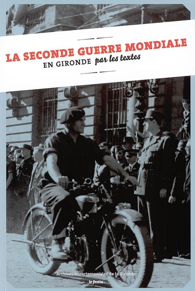 La Seconde Guerre mondiale en Gironde : par les textes