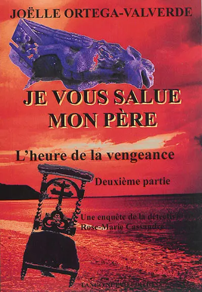 Je vous salue mon père : une enquête de la détective Rose-Marie Cassandre. Vol. 2. L'heure de la vengeance