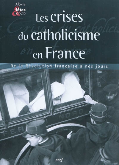 Les crises du catholicisme en France : de la Révolution française à nos jours
