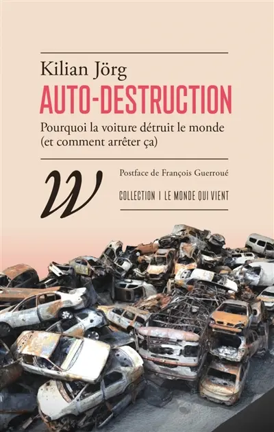 Auto-destruction : pourquoi la voiture détruit le monde (et comment arrêter ça)