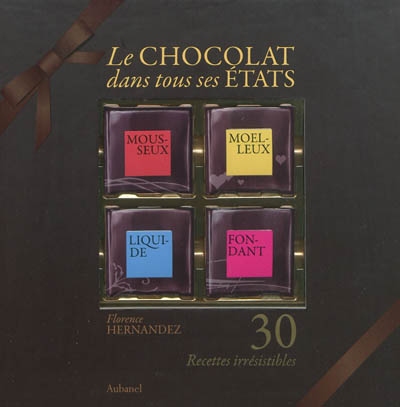 Le chocolat dans tous ses états : 30 recettes irrésistibles