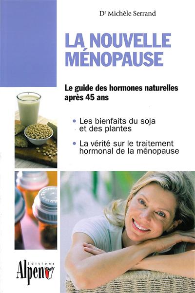 La nouvelle ménopause : le guide des hormones naturelles après 45 ans