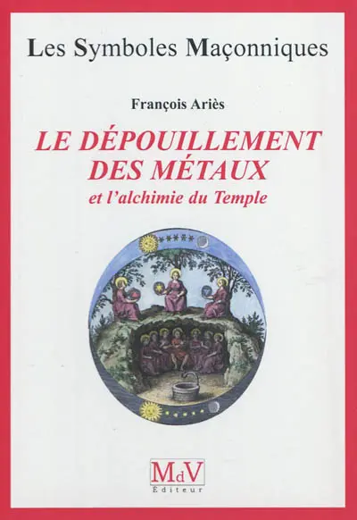 Le dépouillement des métaux : et l'alchimie du Temple
