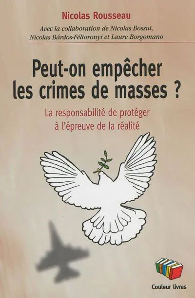 Peut-on empêcher les crimes de masse ? : la responsabilité de protéger à l'épreuve de la réalité