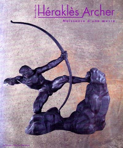 Héraklès archer : naissance d'une oeuvre
