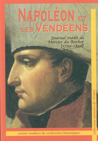 Napoléon et les Vendéens : journal inédit de Mercier du Rocher (1799-1816)