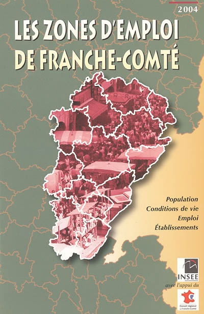 Les zones d'emploi de Franche-Comté, 2004 : population, conditions de vie, emploi, établissements