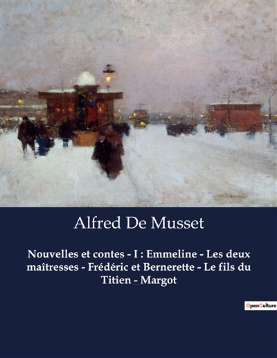 Nouvelles et contes - I : Emmeline - Les deux maîtresses - Frédéric et Bernerette - Le fils du Titien - Margot : Un recueil de nouvelles d'Alfred De Musset