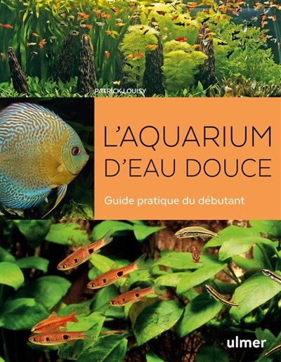 L'aquarium d'eau douce : guide pratique du débutant