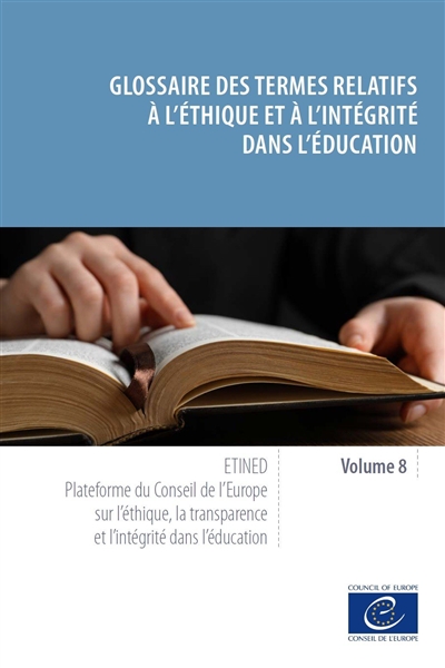 Etined : plateforme du Conseil de l'Europe sur l'éthique, la transparence et l'intégrité dans l'éducation, tome 8 : Glossaire des termes relatifs à l'éthique et à l'intégrité dans l'éducation
