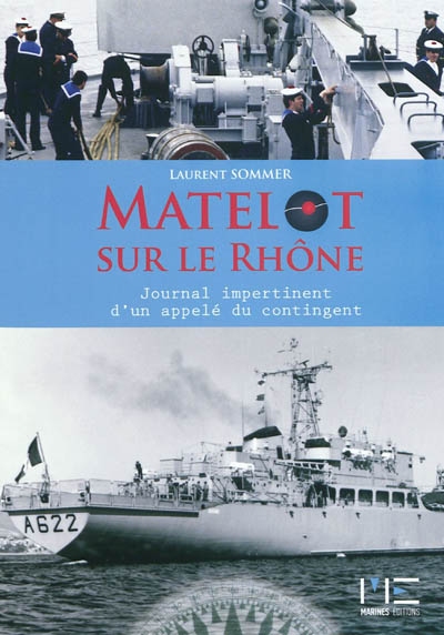 Matelot sur le Rhône : le journal impertinent d'un appelé du contingent