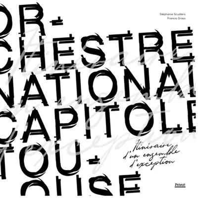 L'orchestre national du Capitole de Toulouse : itinéraire d'un ensemble d'exception