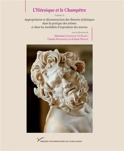 L'héroïque et le champêtre. Vol. 2. Appropriation et déconstruction des théories stylistiques dans la pratique des artistes et dans les modalités d'exposition des oeuvres