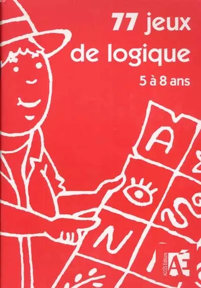 77 jeux de logique dont 14 évaluations pour apprendre à raisonner aux enfants de 5 à 8 ans