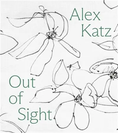 Alex Katz Out of Sight : A Drawing Survey