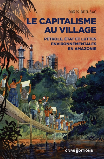 Le capitalisme au village : pétrole, Etat et luttes environnementales en Amazonie
