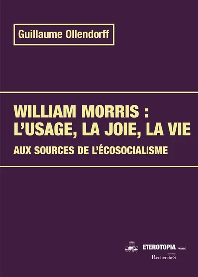 William Morris : l'usage, la joie, la vie : aux sources de l'écosocialisme