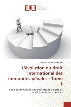 L'evolution du droit international des immunites penales : Tome 1 : Cas des immunités des chefs d'Etat devant les juridictions internationales