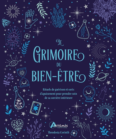 le grimoire du bien-être : rituels de guérison et sorts d'apaisement pour prendre soin de sa sorcière intérieure