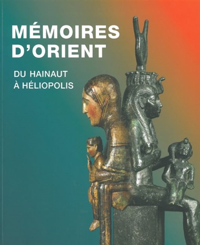 Mémoires d'Orient : du Hainaut à Héliopolis