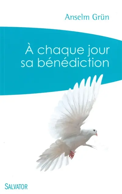 A chaque jour sa bénédiction : prières du matin et du soir pour tous les jours de la semaine