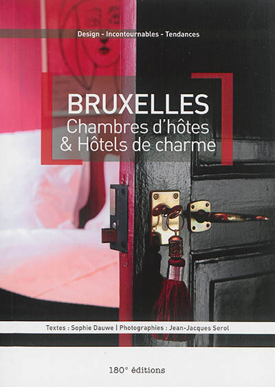 Bruxelles : chambres d'hôtes & hôtels de charme : design, incontournables, tendances