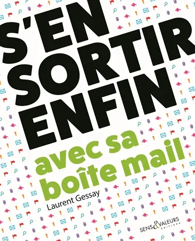 S'en sortir enfin avec sa boîte mail : travailler mieux et sans stress