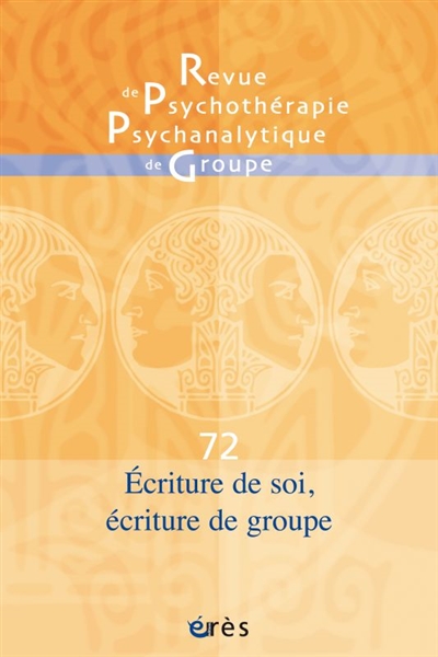 revue de psychothérapie psychanalytique de groupe, n° 72. ecriture de soi, écriture de groupe