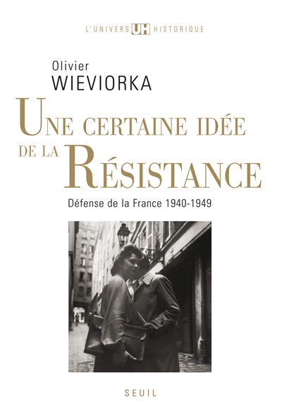 Une certaine idée de la Résistance : défense de la France : 1940-1949