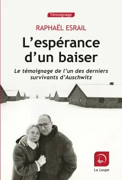 L'espérance d'un baiser : le témoignage de l'un des derniers survivants d'Auschwitz