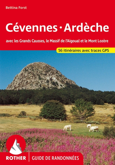 Cévennes, Ardèche : avec les Grands Causses, le Massif de l'Aigoual et le Mont Lozère : 56 itinéraires avec traces GPS